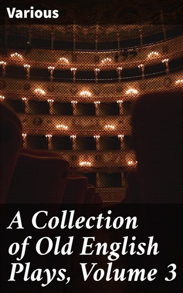 A Collection of Old English Plays, Volume 3 - AA.VV. Artisti Vari