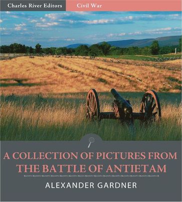 A Collection of Pictures from the Battle of Antietam - Alexander Gardner