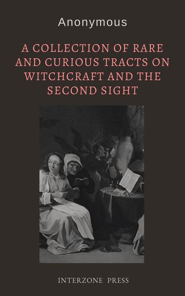 A Collection of Rare and Curious Tracts on Witchcraft and the Second Sight - Anonymous