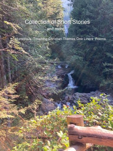 Collection of Short Stories and More - J. Gordon Monson