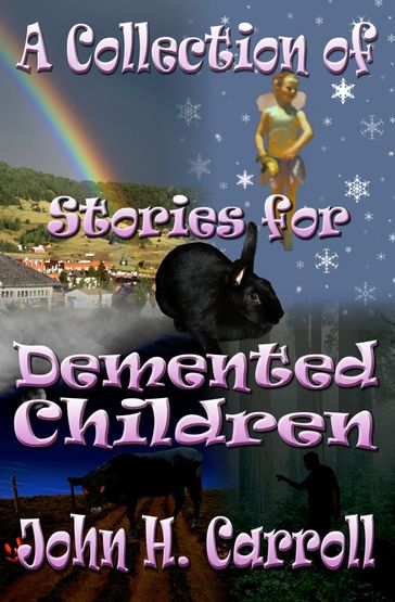 A Collection of Stories for Demented Children - John H. Carroll