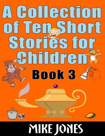 A Collection of Ten Short Stories for Children  Book 3 - Mike Jones