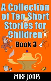 A Collection of Ten Short Stories for Children: Book 3