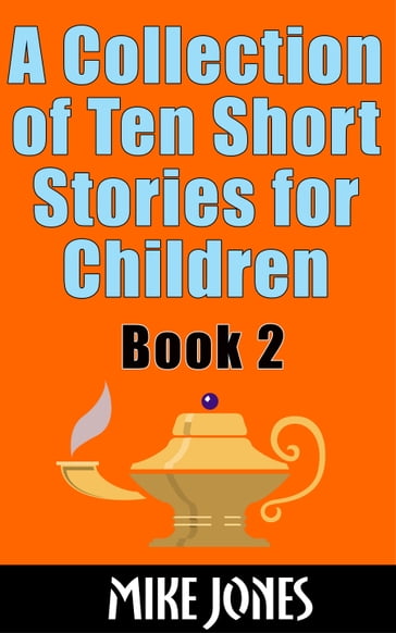 A Collection of Ten Short Stories for Children: Book 2 - Mike Jones