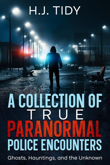 A Collection of True Paranormal Police Encounters - H.J. Tidy