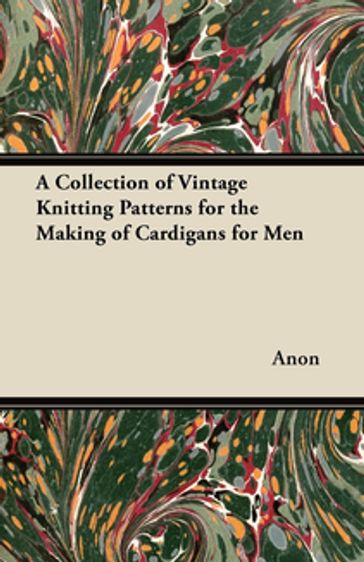 A Collection of Vintage Knitting Patterns for the Making of Cardigans for Men - ANON