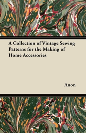 A Collection of Vintage Sewing Patterns for the Making of Home Accessories - ANON
