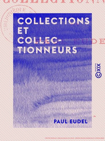 Collections et Collectionneurs - Paul Eudel