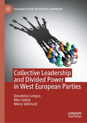 Collective Leadership and Divided Power in West European Parties - Donatella Campus - Niko Switek - Marco Valbruzzi