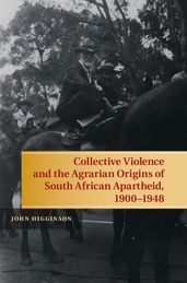 Collective Violence and the Agrarian Origins of South African Apartheid, 19001948