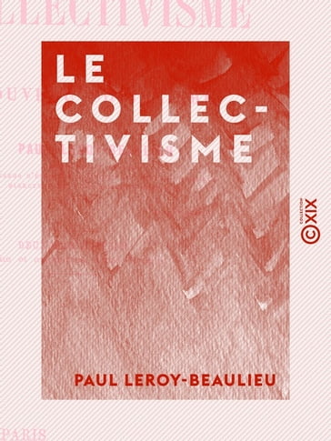 Le Collectivisme - Examen critique du nouveau socialisme - Paul Leroy-Beaulieu