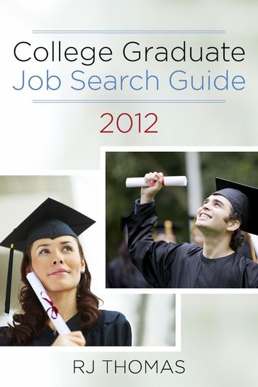 College Graduate Job Search Guide 2012 - RJ Thomas