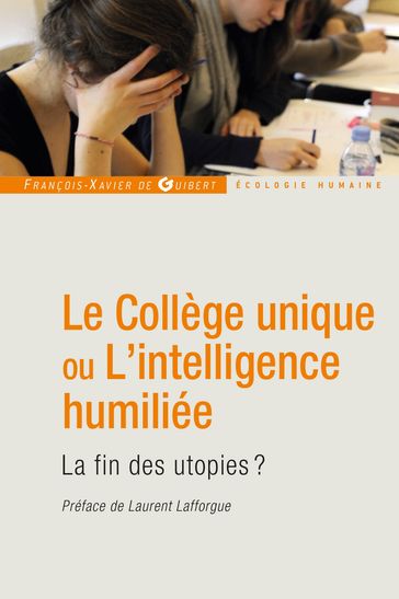 Le Collège unique ou L'intelligence humiliée - Collectif - Laurent Lafforgue