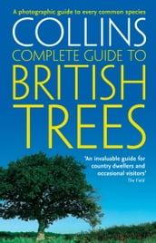 Collins Complete Guide to British Trees: A Photographic Guide to every common species