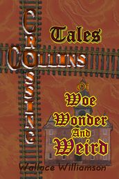 Collins Crossing Tales of Woe, Wonder and Weird