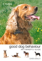 Collins Good Dog Behaviour: An Owner s Guide