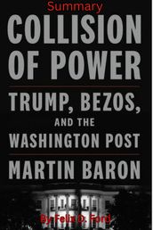 Collision of Power: Trump, Bezos, and THE WASHINGTON Post by Martin Baron