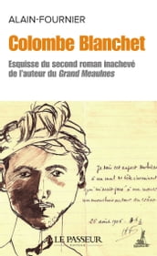 Colombe Blanchet - Esquisse du second roman inachevé de l auteur du Grand Meaulnes