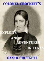Colonel Crockett s Exploits and Adventures in Texas