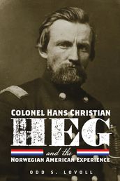 Colonel Hans Christian Heg and the Norwegian American Experience