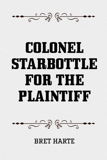 Colonel Starbottle for the Plaintiff - Bret Harte