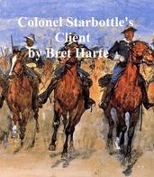 Colonel Starbottle s Client, collection of stories