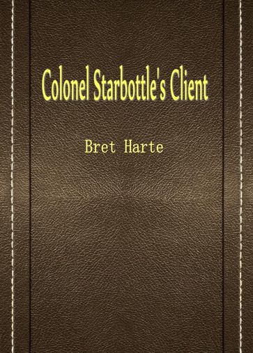 Colonel Starbottle's Client - Bret Harte