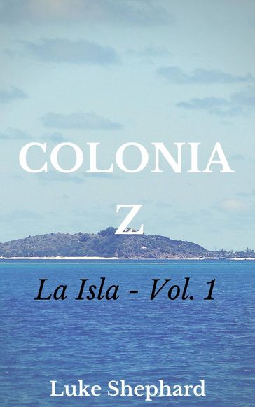Colonia Z - La isla - Luke Shephard