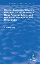 Colonial Discourses, Collective Memories and the Exhibition of Native American Cultures and Histories in the Contemporary United States