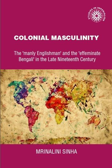 Colonial masculinity - Mrinalini Sinha