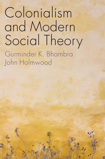 Colonialism and Modern Social Theory - Gurminder K. Bhambra - John Holmwood