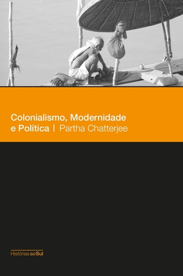 Colonialismo, modernidade e política - Partha Chatterjee