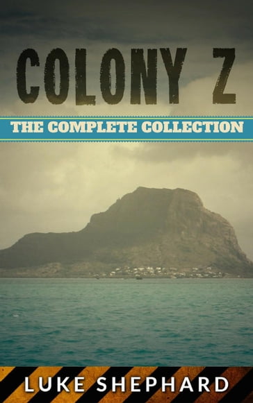 Colony Z: The Complete Collection - Luke Shephard