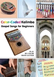 Color-Coded Kalimba. Gospel Songs for Beginners: Play by Color or by Letter