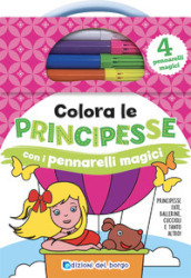 Colora le principesse con i pennarelli magici. Ediz. a colori. Con 4 pennarelli