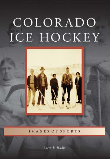 Colorado Ice Hockey - Roger Hadix
