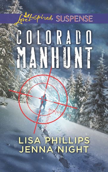 Colorado Manhunt: Wilderness Chase / Twin Pursuit (Mills & Boon Love Inspired Suspense) - Lisa Phillips - Jenna Night