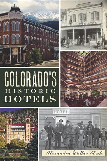 Colorado's Historic Hotels - Alexandra Walker Clark