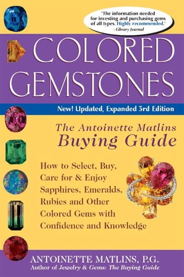 Colored Gemstones, 3rd Edition: The Antoinette Matlins Buying GuideHow to Select, Buy, Care for & Enjoy Sapphires, Emeralds, Rubies and Other Colored Gems with Confidence and Knowledge - Antoinette Matlins