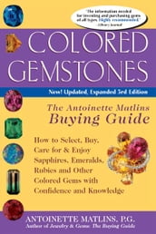 Colored Gemstones, 3rd Edition: The Antoinette Matlins Buying GuideHow to Select, Buy, Care for & Enjoy Sapphires, Emeralds, Rubies and Other Colored Gems with Confidence and Knowledge
