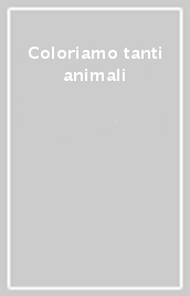 Coloriamo tanti animali