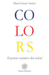 Colors. Il potere curativo dei colori