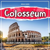 Colosseum: Children s European History Book With Facts!