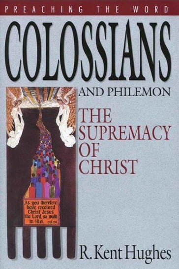 Colossians and Philemon: The Supremacy of Christ - R. Kent Hughes