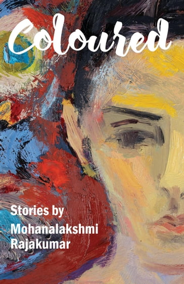 Coloured and Other Stories - Mohana Rajakumar