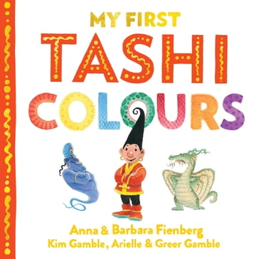 Colours: My First Tashi 2 - Anna Fienberg - Arielle Gamble - Barbara Fienberg - Kim Gamble