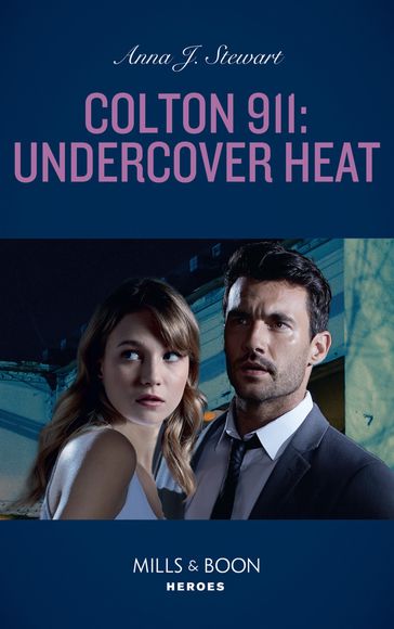 Colton 911: Undercover Heat (Mills & Boon Heroes) (Colton 911: Chicago, Book 3) - Anna J. Stewart
