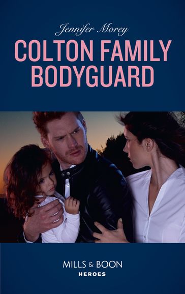 Colton Family Bodyguard (Mills & Boon Heroes) (The Coltons of Mustang Valley, Book 3) - Jennifer Morey