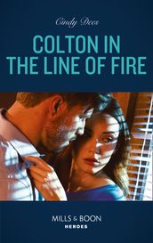 Colton In The Line Of Fire (Mills & Boon Heroes) (The Coltons of Kansas, Book 6)