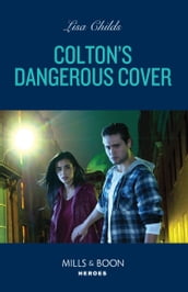 Colton s Dangerous Cover (The Coltons of Owl Creek, Book 2) (Mills & Boon Heroes)